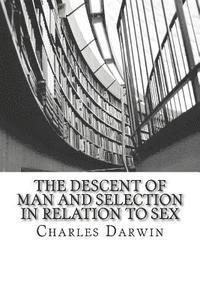 The Descent of Man and Selection in Relation to Sex 1