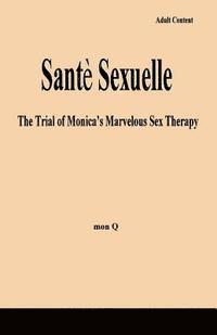 bokomslag Sante Sexuelle: The Trial of Monica's Marvelous Sex Therapy