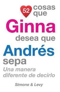 52 Cosas Que Ginna Desea Que Andrés Sepa: Una Manera Diferente de Decirlo 1