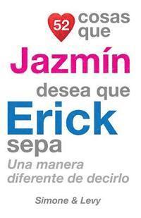 Simone, Levy - 52 Cosas Que Jazmín Desea Que Erick Sepa: Una Manera Diferente de Decirlo, Häftad