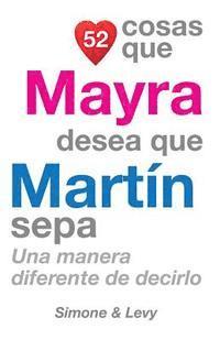 Simone, Levy - 52 Cosas Que Mayra Desea Que Martín Sepa: Una Manera Diferente de Decirlo, Häftad