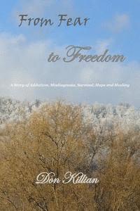 bokomslag From Fear to Freedom: A Story of Addiction, Misdiagnosis, Survival, Hope and Healing