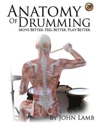 Anatomy of Drumming: Move Better, Feel Better, Play Better 1