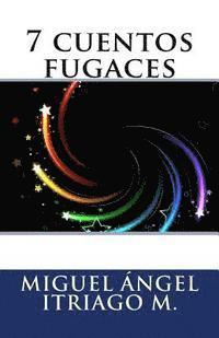 Miguel Angel Itriago M. - 7 cuentos fugaces, Häftad