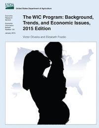 bokomslag The WIC Program: Background, Trends, and Economic Issues, 2015 Edition