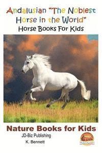 Andalusian 'The Noblest Horse in the World' - Horse Books For Kids 1