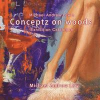 bokomslag Conceptz on woods: Michael Andrew Law Exhibition Catalogue