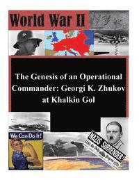 Naval War College - The Genesis of an Operational Commander: Georgi K. Zhukov at Khalkin Gol, Häftad