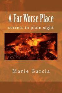 A Far Worse Place: secrets in plain sight 1