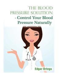 bokomslag The Blood Pressure Solution - Control Your Blood Pressure Naturally