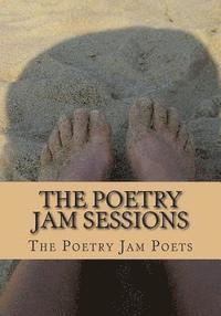 bokomslag The Poetry Jam Sessions: Collected Works by the Poetry Jam Poets