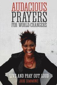 bokomslag Audacious Prayers for World Changers: Live and Pray Out Loud