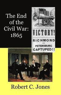 The End of the Civil War: 1865 1