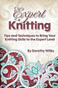 bokomslag Expert Knitting: Tips and Techniques to Bring Your Knitting Skills to the Expert Level