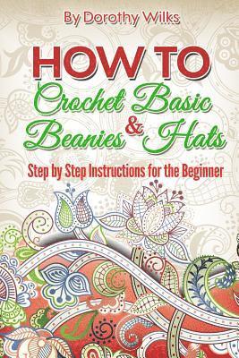 bokomslag How to Crochet Basic Beanies and Hats: Step by Step Instructions for the Beginner