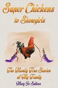 bokomslag Super Chickens to Showgirls: The Mostly True Stories of My Family