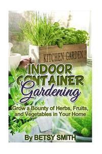 bokomslag Indoor Container Gardening: Grow a Bounty of Herbs, Fruits, and Vegetables in Your Home