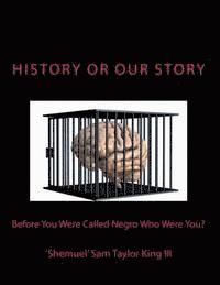 HIStory or OUR Story: Before You Were Called Negro Who Were You? 1