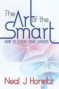 bokomslag The Art of the Smart: How to steer your career