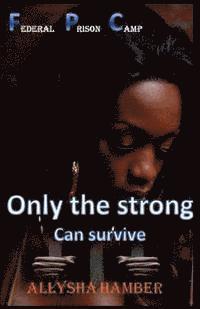 Allysha Lynn Hamber - Federal Prison Camp, Only the strong Can survive, Häftad