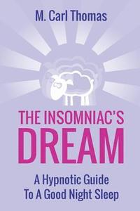 bokomslag The Insomniacs Dream: A Hypnotic Guide to a Good Night Sleep