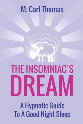 The Insomniacs Dream: A Hypnotic Guide to a Good Night Sleep 1