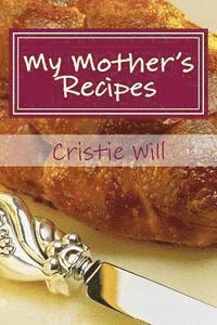 My Mother's Recipes: Family Heirloom Recipes 1
