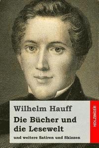 Wilhelm Hauff - Die Bücher und die Lesewelt: und weitere Satiren und Skizzen, Häftad