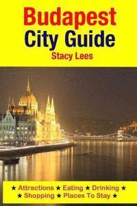 bokomslag Budapest City Guide: Attractions, Eating, Drinking, Shopping & Places To Stay