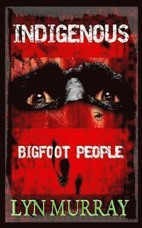 bokomslag Indigenous: Bigfoot People