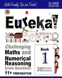 bokomslag Eureka! Challenging Maths and Numerical Reasoning Exam Questions for 11+ Book 1: 30 modern-style, multi-part questions with full step-by-step methods,