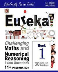 bokomslag Eureka! Challenging Maths and Numerical Reasoning Exam Questions for 11+ Book 1: 30 modern-style, multi-part questions with full step-by-step methods,