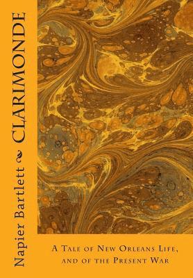 Clarimonde: A Tale of New Orleans Life, and of the Present War 1