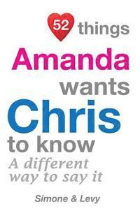 bokomslag 52 Things Amanda Wants Chris To Know: A Different Way To Say It