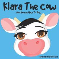 bokomslag Klara The Cow Who Knows How To Bow: (Fun Rhyming Picture Book/Bedtime Story with Farm Animals about Friendships, Being Special and Loved... Ages 2-8)
