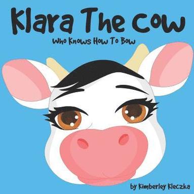 bokomslag Klara The Cow Who Knows How To Bow: (Fun Rhyming Picture Book/Bedtime Story with Farm Animals about Friendships, Being Special and Loved... Ages 2-8)