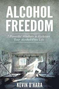 bokomslag Alcohol Freedom: 7 Powerful Mindsets to Kickstart Your Alcohol-Free Journey!