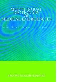 bokomslag Multilingual Dictionary of Medical Emergencies * Dictionnaire Multilingue des Urgences Medicales * Diccionario Multilingue de Emergencias Medicas * Di