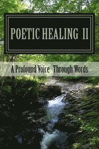 bokomslag Poetic Healing II: A Profound Voice Through Words