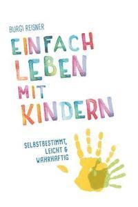 bokomslag Einfach Leben mit Kindern: selbstbestimmt, leicht und wahrhaftig