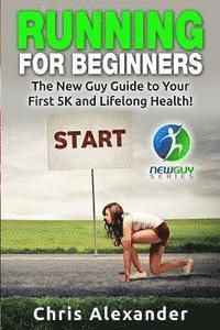bokomslag Running for Beginners: The New Guy Guide to Your First 5K and Lifelong Health!