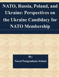 bokomslag NATO, Russia, Poland, and Ukraine: Perspectives on the Ukraine Candidacy for NATO Membership