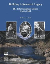 bokomslag Building A Research Legacy The Intermountain Station 1911-1997