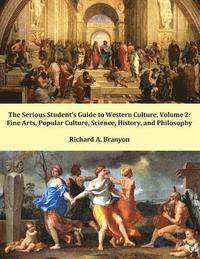 The Serious Student's Guide to Western Culture: Volume 2: Fine Arts, Popular Culture, Science, History, and Philosophy 1