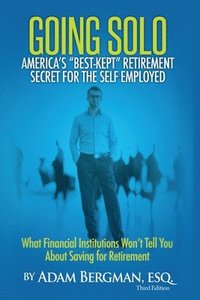 bokomslag Going Solo - America's Best-Kept Retirement Secret for the Self-Employed: What Financial Institutions Won't Tell You About Saving for Retirement