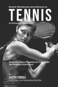 bokomslag Devenir Mentalement Plus Solide au Tennis en Utilisant la Meditation: Atteignez Votre Potentiel en Controlant Vos Pensees Interieures