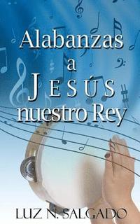 bokomslag Alabanzas a Jesus nuestro Rey