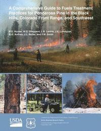 bokomslag A Comprehensive Guide to Fuels Treatment Practices for Ponderosa Pine in the Black Hills, Colorado Front Range, and Southwest