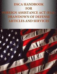 bokomslag DSCA Handbook for Foreign Assistance Act (FAA) Drawdown of Defense Articles and Services