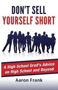 bokomslag Don't Sell Yourself Short: A High School Grad's Advice on High School and Beyond